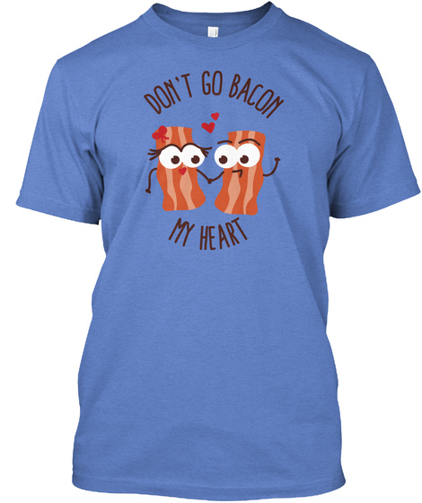 Don't Go Bacon My Heart Heathered Royal  T-Shirt Front