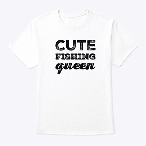 Cute Fishing Queen White T-Shirt Front
