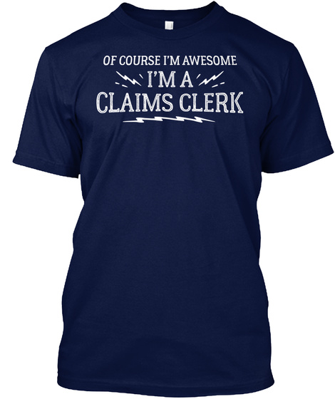 Of Course I'm Awesome I'm A Claims Clerk Navy T-Shirt Front