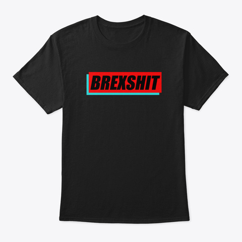 Brexshit Brexit British Uk Brexit Europe Black T-Shirt Front