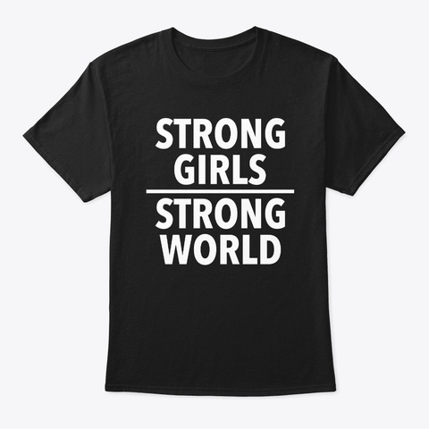 Strong Girls Strong World Feminism Black T-Shirt Front