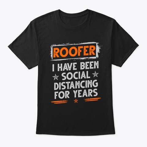 Roofer Distancing For Years Shirt Black T-Shirt Front