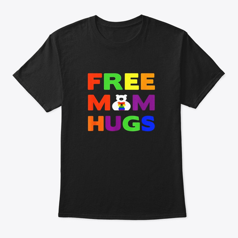 Free Mom Hugs T Shirt Funny Gay Lgbt Black T-Shirt Front
