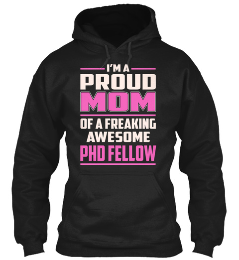Phd Fellow   Proud Mom Black T-Shirt Front