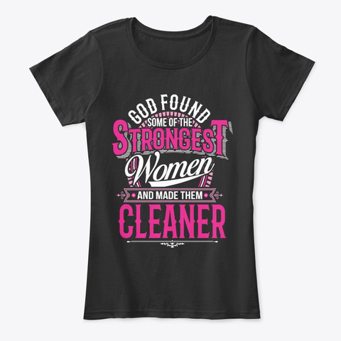 Strongest Women Become Cleaner Black T-Shirt Front
