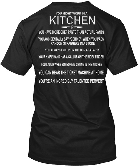Twisted Chef Est. 2015 You Might Work In A Kitchen You Have More Chef Pants Than Actual Pants You Accidentally Say... Black T-Shirt Back