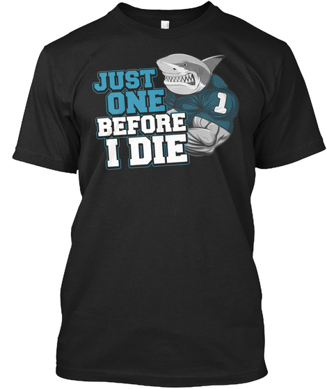 Just One Before I Die Black T-Shirt Front
