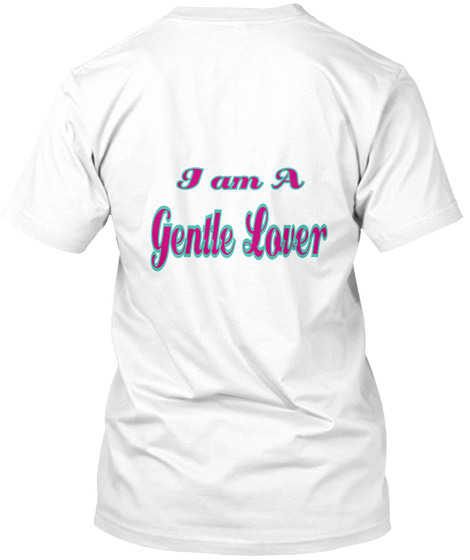 I Am A Gentle Lover White T-Shirt Back