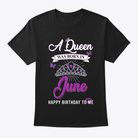 A Queen Was Born In June. Black T-Shirt Front