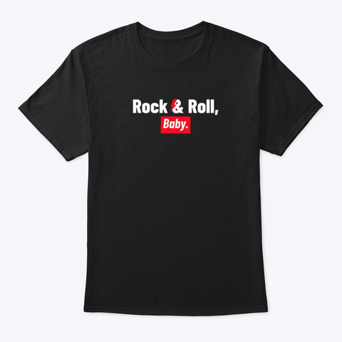 Rock & Roll, Baby. Black T-Shirt Front