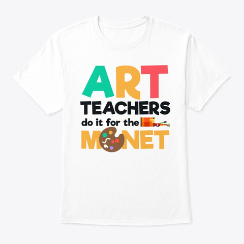 Art Teachers Do It For The Monet | Art White áo T-Shirt Front