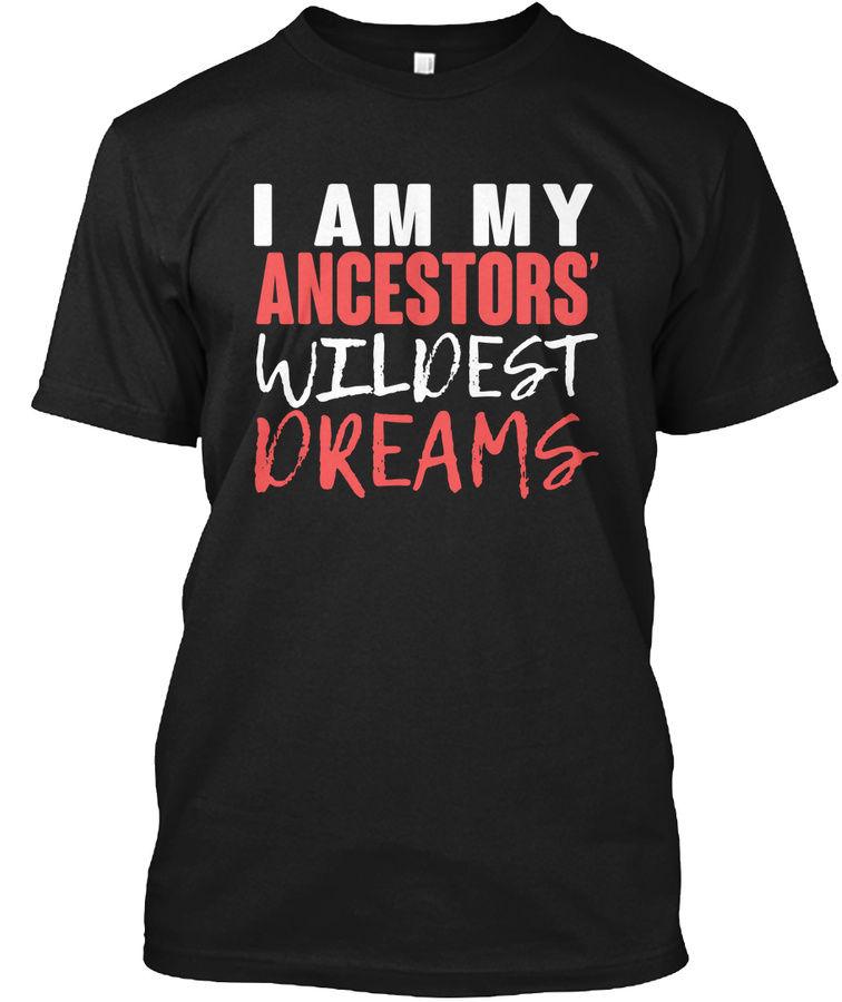 I Am My Ancestors Wildest Dream Unisex Tshirt
