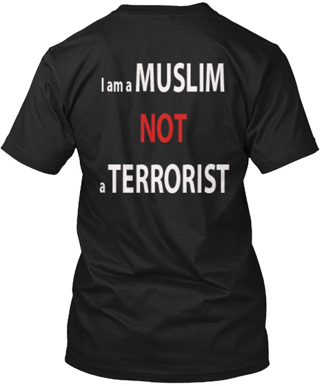 I Am A Muslim Not A Terrorist Black T-Shirt Back