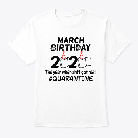 March Birthday 2020 Quarantined Tshirt White T-Shirt Front