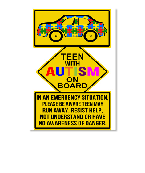 Teen With Autism On Board In An Emergency Situation Please Be Aware Teen May Run Away, Resist Help,Not Understand Or... White T-Shirt Front