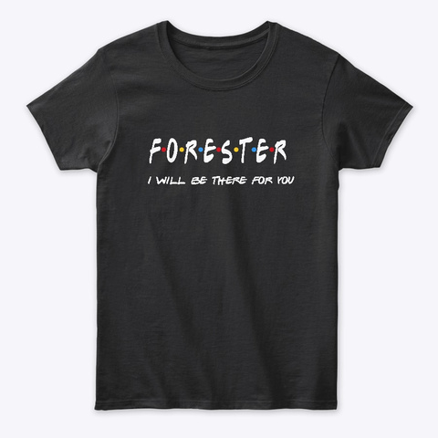 Forester Gifts I'll Be There For You Black T-Shirt Front
