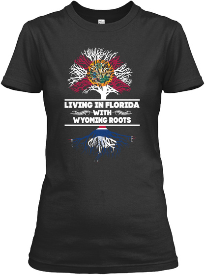 Living In Florida With Wyoming Roots Black T-Shirt Front
