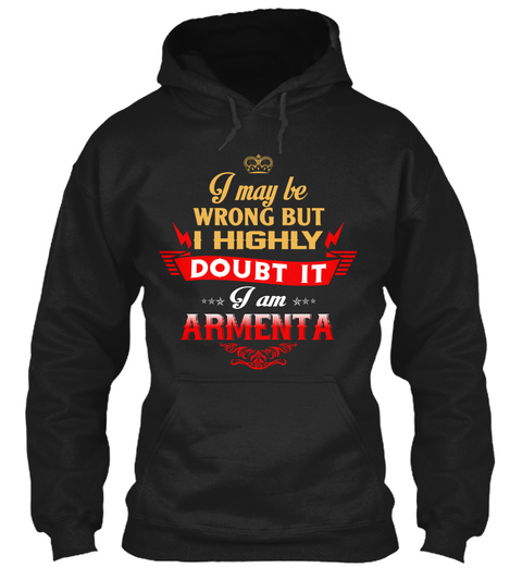 I May Be Wrong But I Highly Doubt It I Am Armenta Black T-Shirt Front