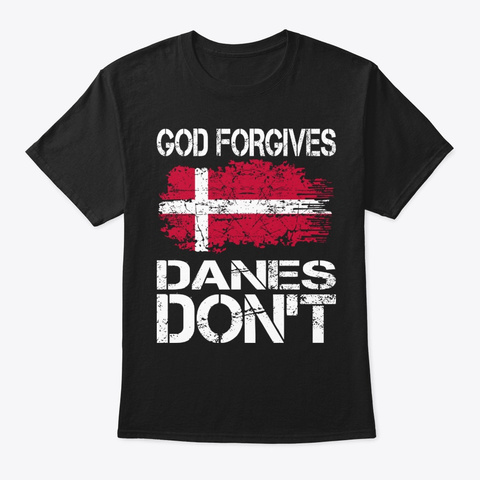 God Forgives Danes Dont Gift Black T-Shirt Front