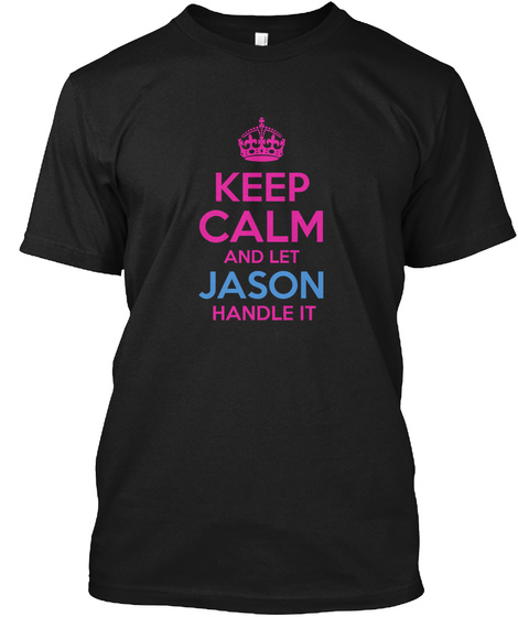 Keep Calm And Let Jason Handle It Black T-Shirt Front