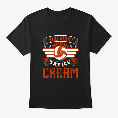 Volleyball Try Ice Cream As A Soft Serve Black T-Shirt Front