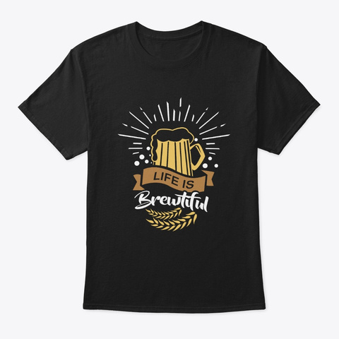 Life Is Brewtiful | Alcohol Beer Brewer Black T-Shirt Front