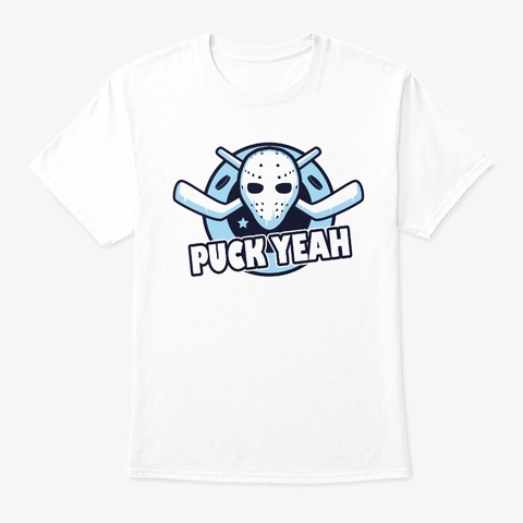 Puck Yeah Ice Hockey Fan Gift For White T-Shirt Front