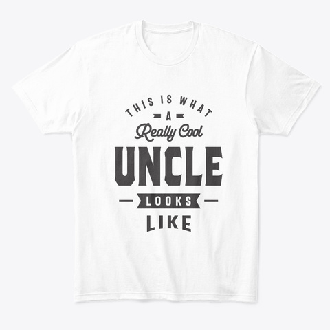 This Is What A Really Cool Uncle Tee White T-Shirt Front
