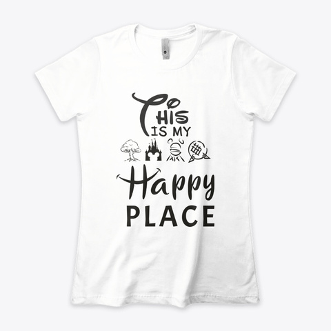 This Is My Happy Place! White T-Shirt Front