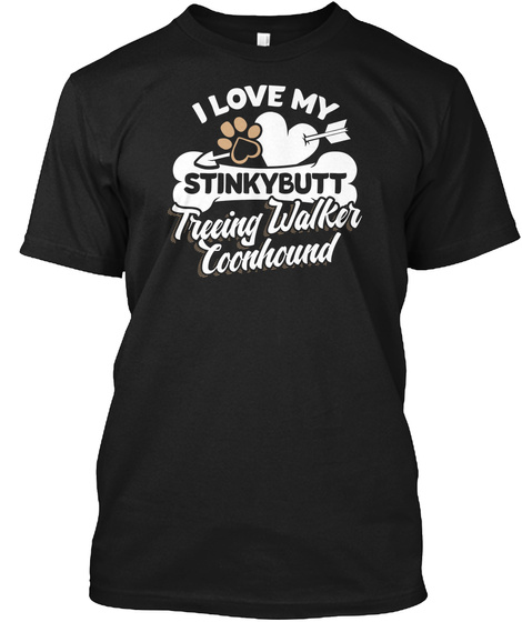 I Love My Stinky Butt Treeing Walker Coonhound Black T-Shirt Front