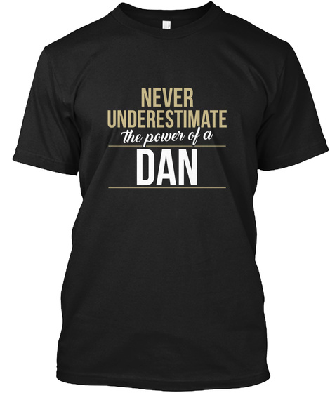 Never Underestimate The Power Of A Dan Black T-Shirt Front