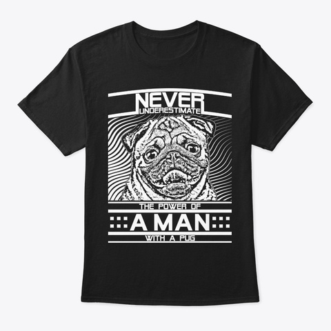 Never Underestimate Pug Man Shirt Black Camiseta Front