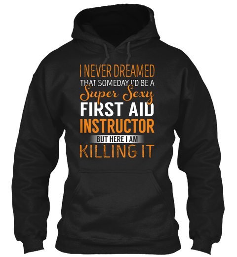 First Aid Instructor   Never Dreamed Black T-Shirt Front