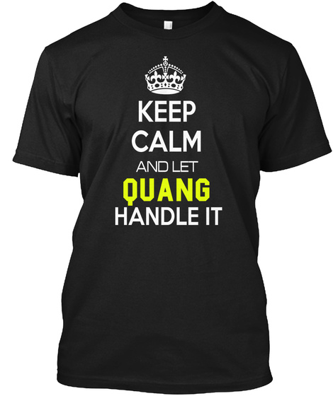 Keep Calm And Let Quang Handle It Black T-Shirt Front