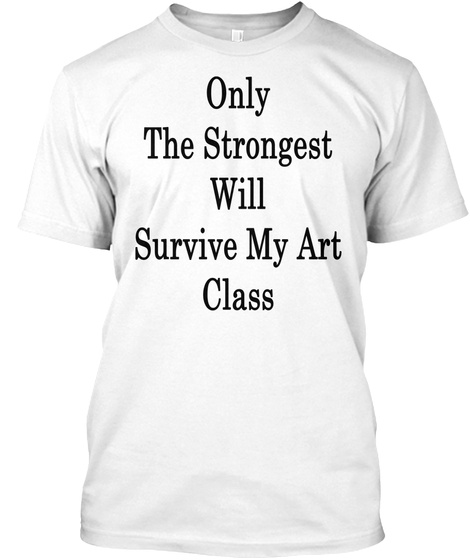 Only The Strongest Will Survive My Art Class