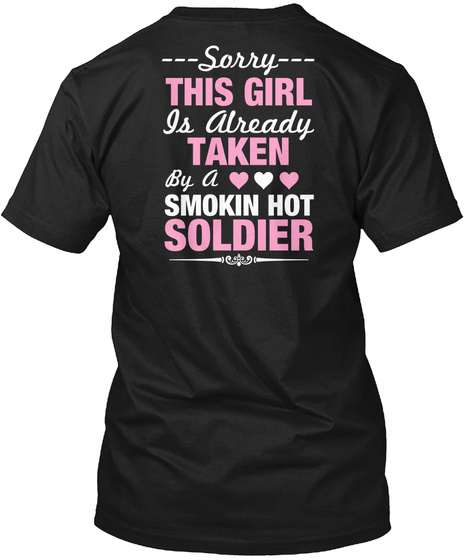 Sorry This Girl Is Already Taken By A Smokin Hot Soldier Black T-Shirt Back
