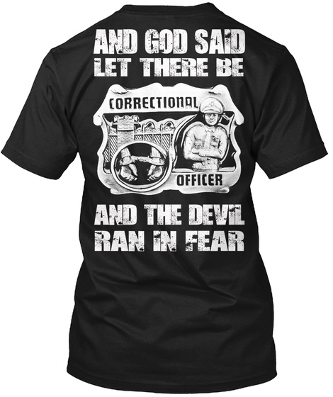 And God Said Let There Be Correctional Officer And The Devil Ran In Fear Black T-Shirt Back
