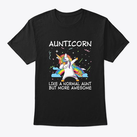 Aunticorn Like A Normal Aunt But More Aw Black T-Shirt Front