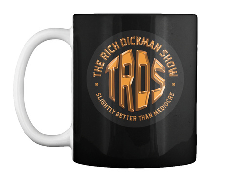 The Rich Dickman Show Mug! Black T-Shirt Front