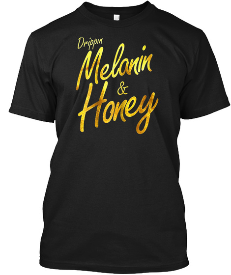 Melanin T-shirt Drippin Melanin Honey
