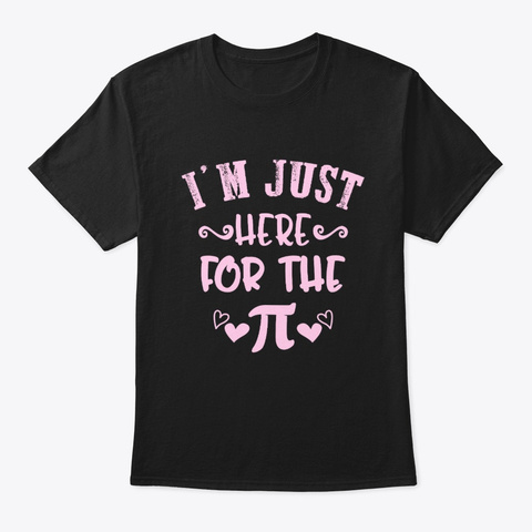 Pi Day I'm Just Here For The Pie Cute Black T-Shirt Front