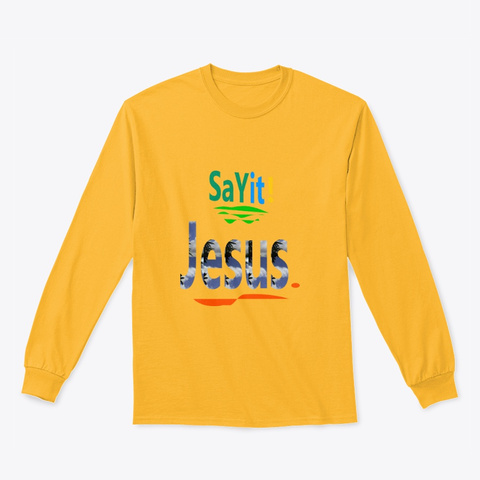 Say It! Gold Long Sleeve T-Shirt Front