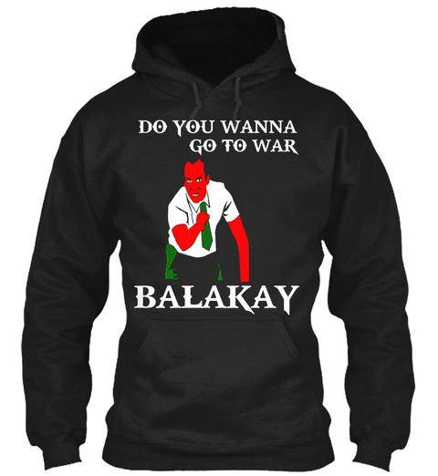 Do You Wanna Go To War Balakay Black Camiseta Front