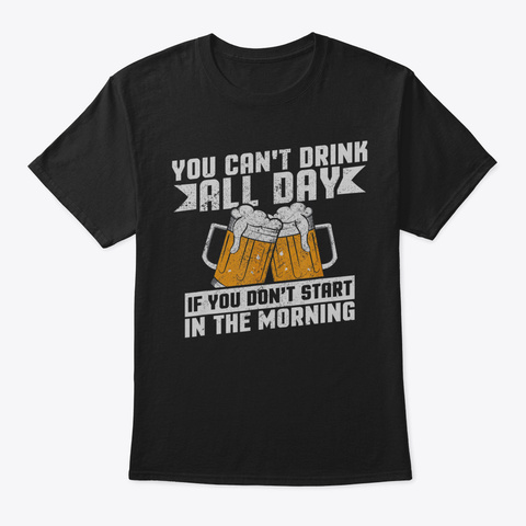 Cant Drink All Day If You Dont Start In  Black Camiseta Front