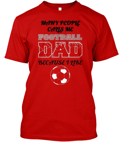 Many People Calls Me Football Dad Because I Like Classic Red T-Shirt Front