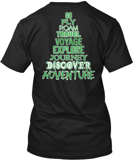 Go Play Roam Travel Voyage Explore Journey Discover Adventure Black T-Shirt Back
