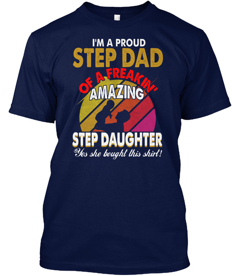 Step Dad Of A Freaking Step Daughter  Navy T-Shirt Front