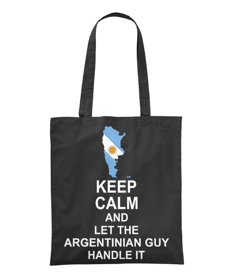 Keep Calm And Let The Argentinian Guy Handle It Black T-Shirt Front