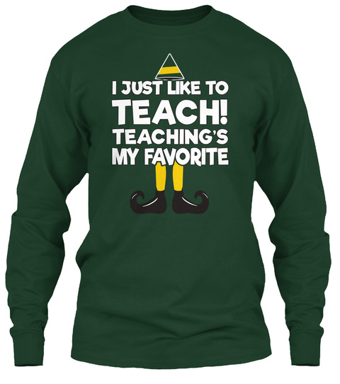 I Just Like To Teach! Teachings My Favorite Forest Green T-Shirt Front