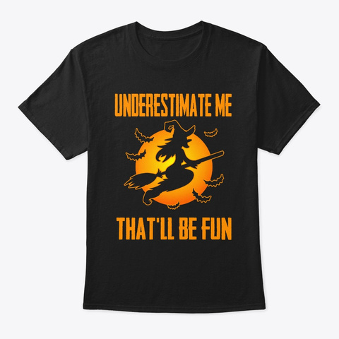 Understimate Me That'll Be Fun Funny Hal Black T-Shirt Front